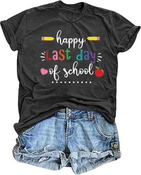 Happy Last Day of School Shirts for Women: Funny Teaching Tees End of The Year Teach Gift T-Shirt Tops