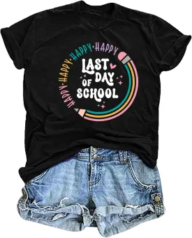 Happy Last Day of School Shirts for Women: Funny Teaching Tees End of The Year Teach Gift T-Shirt Tops